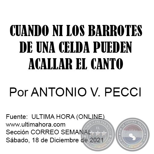 CUANDO NI LOS BARROTES DE UNA CELDA PUEDEN ACALLAR EL CANTO - Por ANTONIO V. PECCI - Sábado, 18 de Diciembre de 2021